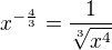 $x^{-\frac{4}{3}}= \frac{1}{\sqrt[3]{x^4}}$
