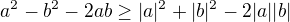 $a^2-b^2-2ab\geq |a|^2+|b|^2-2|a||b|$