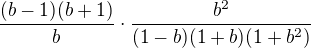 $\frac{(b-1)(b+1)}{b}\cdot\frac{b^2}{(1-b)(1+b)(1+b^2)}$