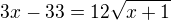 $3x-33=12\sqrt{x+1}$