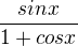 $\frac{sinx}{1+cosx}$