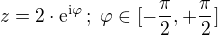$z=2\cdot\rm{e}^{\rm{i}\varphi}\,;\;\varphi\in[-\frac{\pi}{2},+\frac{\pi}{2}]$