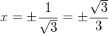 $x=\pm \frac{1}{\sqrt{3}}=\pm \frac{\sqrt{3}}{3}$