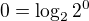 $0=\log_{2}2^0$