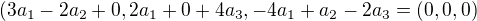 $(3a_{1}-2a_{2}+0,2a_{1}+0+4a_{3},-4a_{1}+a_{2}-2a_{3}=(0,0,0)$