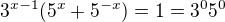 $3^{x-1}(5^x+5^{-x}) = 1 = 3^0 5^0$