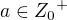 $a \in {Z_0}^{+}$