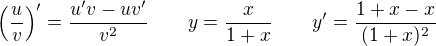 $\left( \frac{u}{v} \right)' = \frac{u'v - uv'}{v^2} \qquad y = \frac{x}{1+x}\qquad y' = \frac{1+x - x}{(1+x)^2}$
