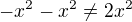 $-x^2-x^2\neq 2x^2$