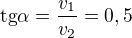 $\text{tg}\alpha =\frac{v_{1}}{v_{2}}=0,5$