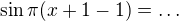 $\sin \pi(x+1-1)=\ldots$