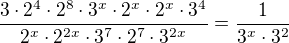 $\frac{3\cdot 2^4\cdot 2^8\cdot 3^x\cdot 2^x\cdot 2^x\cdot 3^4}{2^x\cdot 2^{2x}\cdot 3^7\cdot 2^7\cdot 3^{2x}}=\frac{1}{3^x\cdot 3^2}$