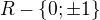 $R-\{0;\pm 1\}$