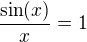 $\frac{\sin(x)}{x}=1$