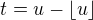 $t = u-\lfloor u \rfloor$
