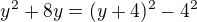 $y^2+8y=(y+4)^2-4^2$