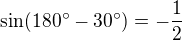 $\sin (180^\circ -30^\circ )=-\frac{1}{2}$