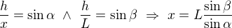$\frac hx=\sin\alpha\ \wedge\ \frac hL=\sin\beta\ \Rightarrow\ x=L\frac{\sin\beta}{\sin\alpha}$