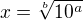 $x=\sqrt[b]{10^a}$
