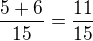 $\frac{5+6}{15}=\frac{11}{15}$