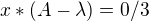$x*(A-\lambda)=0 /3$