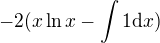 $-2(x\ln x-\int 1\mathrm{d}x)$