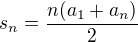 $s_n = \frac{n(a_1 + a_n)}{2}$