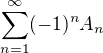 $\sum_{n=1}^{\infty} (-1)^n A_n$