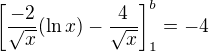 $\left [\frac{-2}{\sqrt{x}}(\ln x)-\frac{4}{\sqrt{x}}\right ]_{1}^{b}=-4$