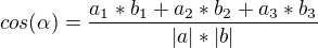 $cos(\alpha)=\frac{a_{1}*b_{1}+a_{2}*b_{2}+a_{3}*b_{3}}{|a|*|b|}$