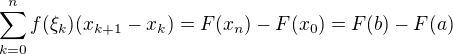 $\sum_{k=0}^{n}f(\xi_k)(x_{k+1}-x_{k})=F(x_n)-F(x_0)=F(b)-F(a)$
