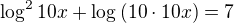 $\log^2{10x}+\log{(10\cdot 10x)}=7$