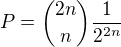 kopírovat do textarea $P={2n \choose n}\frac{1}{2^{2n}}$