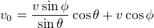 $v_0=\frac{v\sin \phi}{\sin \theta}\cos \theta+v\cos \phi$