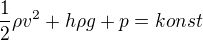 $\frac12\rho v^2+h\rho g +p = konst$