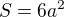 $S = 6a^2$