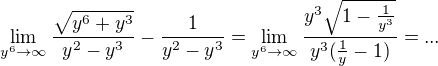 $\lim_{y^{6}\to\infty }\frac{\sqrt{y^{6}+y^{3}}}{y^{2}-y^{3}}-\frac{1}{y^{2}-y^{3}}=\lim_{y^{6}\to\infty }\frac{y^{3}\sqrt{1-\frac{1}{y^{3}}}}{y^{3}(\frac{1}{y}-1)}=...$