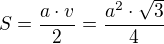 $S=\frac{a\cdot v}{2} = \frac{a^{2}\cdot \sqrt{3}}{4}$