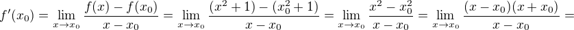 $f'(x_0)=\lim_{x \to x_0} \frac{f(x)-f(x_0)}{x-x_0}=\lim_{x \to x_0} \frac{(x^2+1)-(x_0^2+1)}{x-x_0}=\lim_{x \to x_0} \frac{x^2-x_0^2}{x-x_0}=\lim_{x \to x_0} \frac{(x-x_0)(x+x_0)}{x-x_0}=$