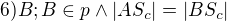 $6) B;B \in p\wedge |AS_{c}|=|BS_{c}|$