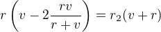 $r\(v-2\frac{rv}{r+v}\)=r_2(v+r)$