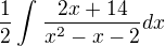 $\frac{1}{2}\int_{}^{}\frac{2x+14}{x^2-x-2}dx$