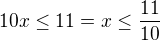 $10x\le 11 = x\le \frac{11}{10}$