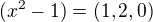 $(x^{2}-1)=(1,2,0)$