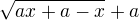 $\sqrt{ax+a-x}+a$