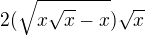 $2(\sqrt{x\sqrt{x}-x})\sqrt{x}$