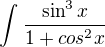 $\int_{}^{}\frac{\sin ^{3}x}{1+cos^{2}x}$
