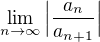 $\lim_{n \to \infty}\Big|\frac{a_n}{a_{n+1}}\Big|$