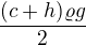 $\frac{(c+h)\varrho g}{2}$