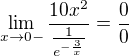 $\lim_{x\to0-}\frac{10x^{2}}{\frac{1}{e^{-\frac{3}{x}}}}=\frac{0}{0}$